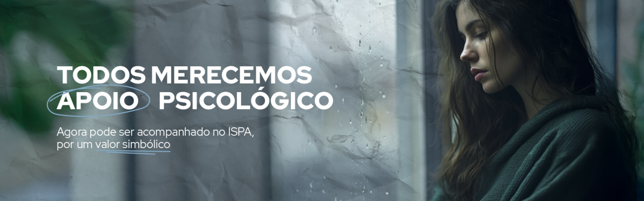 Todos merecemos APOIO psicológicoAgora pode ser acompanhado no ISPA,  por um valor simbólico