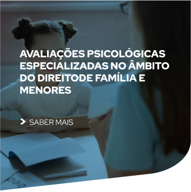 Avaliações Psicológicas especializadas no âmbito  do Direitode Família e  Menores